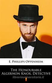 Ebook The Honourable Algernon Knox, Detective di E. Phillips Oppenheim edito da Ktoczyta.pl