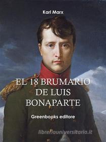 Ebook El 18 Brumario de Luis Bonaparte di Karl Marx edito da Greenbooks Editore