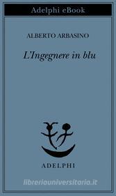 Ebook L'Ingegnere in blu di Alberto Arbasino edito da Adelphi