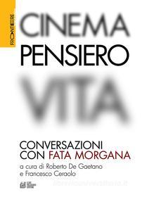 Ebook Cinema, Pensiero, Vita. Conversazioni con fata morgana di Paolo Jedlowski, Roberto De Gaetano, Jacques Rancière, Roberto Esposito, Slavoj Žižek, Paul Schrader, Werner Herzog, Angela Ricci Lucchi, Yervant Gianikian, Julio Bressane, Marie, Jean, Francesco Casetti, Mario Martone, Francesco Ceraolo, Luc Nancy, Louis Comolli, Georges Didi, Huberman, Raoul Ruiz, David Freedberg, Marco Bellocchio, Julia Kristeva, Edgar Reitz, José Mondzain, Walter Siti, Toni Servillo, Richard Schechner, Shinya Tsukamoto, Amos Gitai edito da Luigi Pellegrini Editore