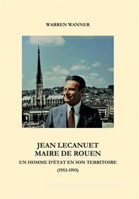 Ebook Jean Lecanuet maire de Rouen di Warren Wanner edito da Books on Demand