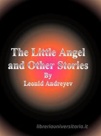 Ebook The Little Angel and Other Stories di Leonid Andreyev edito da Publisher s11838