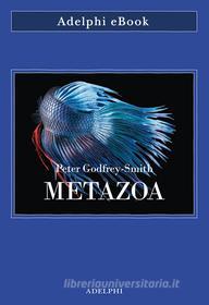 Ebook Metazoa di Peter Godfrey-Smith edito da Adelphi