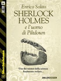 Ebook Sherlock Holmes e l'uomo di Piltdown di Enrico Solito edito da Delos Digital