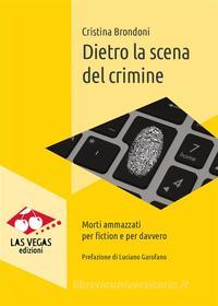 Ebook Dietro la scena del crimine di Luciano Garofano, Cristina Brondoni edito da Las Vegas Edizioni