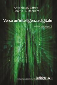 Ebook Verso un'intelligenza digitale di Battro Antonio, J. Denham Percival edito da Ledizioni