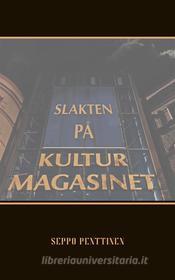 Ebook Slakten på Kulturmagasinet di Seppo Penttinen edito da Books on Demand