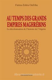 Ebook Au temps des Grands Empires Maghrébins di Fatima-Zohra Oufriha edito da Chihab