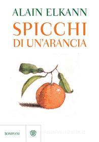 Ebook Spicchi di un'arancia di Elkann Alain edito da Bompiani