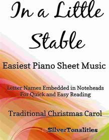 Ebook In a Little Stable Easiest Piano Sheet Music di Silvertonalities edito da SilverTonalities