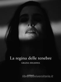 Ebook La regina delle tenebre di Grazia Deledda edito da Ali Ribelli Edizioni