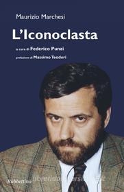 Ebook L'iconoclasta di Maurizio Marchesi edito da Rubbettino Editore