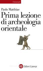 Ebook Prima lezione di archeologia orientale di Paolo Matthiae edito da Editori Laterza