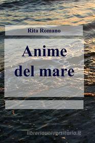 Ebook Anime del mare di Romano Rita edito da ilmiolibro self publishing
