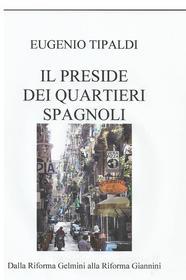 Ebook IL PRESIDE DEI QUARTIERI SPAGNOLI di EUGENIO TIPALDI edito da ilmiolibro self publishing