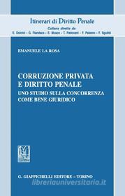 Ebook Corruzione privata e diritto penale di Emanuele La Rosa edito da Giappichelli Editore