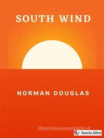 Ebook South Wind di Norman Douglas edito da Passerino
