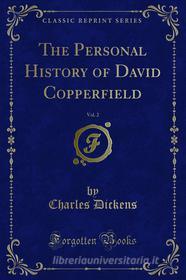 Ebook The Personal History of David Copperfield di Charles Dickens edito da Forgotten Books
