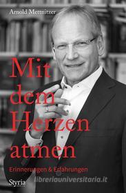 Ebook Mit dem Herzen atmen di Arnold Mettnitzer edito da Styria Verlag
