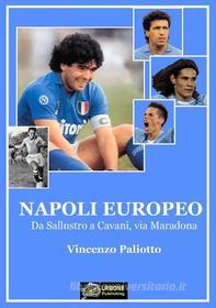 Ebook Napoli europeo da Sallustro a Cavani, via Maradona formato pdf di Vincenzo Paliotto edito da Urbone Publishing