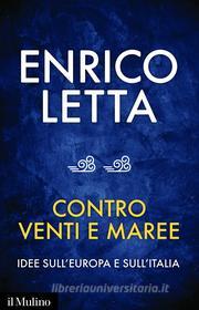 Ebook Contro venti e maree di Enrico Letta edito da Società editrice il Mulino, Spa