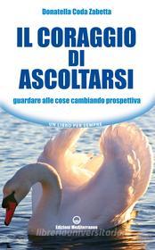 Ebook Il coraggio di ascoltarsi di Donatella Coda Zabetta edito da Edizioni Mediterranee