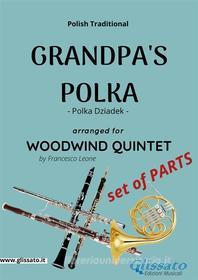 Ebook Grandpa's Polka - Woodwind Quintet (Set of Parts) di Francesco Leone, Polish Traditional edito da Glissato Edizioni Musicali