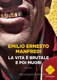 Ebook La vita è brutale e poi muori di Manfredi Emilio Ernesto edito da Mondadori