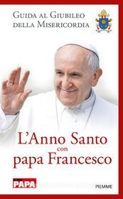 Ebook L'ANNO SANTO CON PAPA FRANCESCo di AA.VV. edito da Piemme