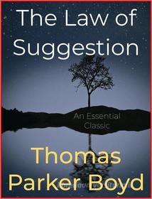 Ebook The Law of Suggestion di Thomas Parker Boyd edito da Andura Publishing
