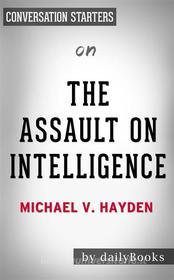 Ebook The Assault on Intelligence: by Michael V. Hayden | Conversation Starters di dailyBooks edito da Daily Books