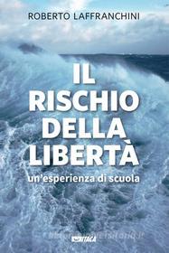 Ebook Il Rischio della libertà (Il) di Roberto Laffranchini edito da Itaca