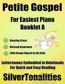 Ebook Petite Gospel for Easiest Piano Booklet A di Silvertonalities edito da SilverTonalities