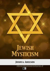 Ebook Jewish Mysticism di Joshua Abelson edito da FV Éditions