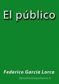 Ebook El público di Federico García Lorca edito da Federico García Lorca