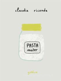 Ebook Pasta mater di Claudia Riconda edito da goWare