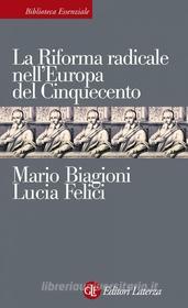 Ebook La Riforma radicale nell'Europa del Cinquecento di Mario Biagioni, Lucia Felici edito da Editori Laterza