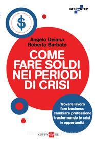 Ebook Come far soldi nei periodi di crisi di Angelo Deiana, Roberto Barbato edito da IlSole24Ore