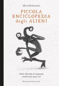 Ebook Piccola enciclopedia degli alieni di Micol Arianna Beltramini, Diego Zucchi edito da 24 Ore Cultura