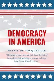 Ebook Democracy In America di Alexis de Tocqueville edito da Alicia Editions