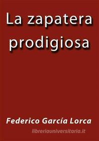 Ebook La zapatera prodigiosa di Federico García Lorca edito da Federico García Lorca