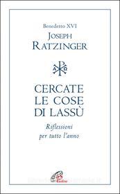 Ebook Cercare le cose da lassù di Benedetto XVI (Joseph Ratzinger) edito da Edizioni Paoline