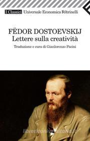 Ebook Lettere sulla creatività di Fedor Dostoevskij edito da Feltrinelli Editore