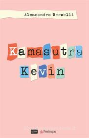 Ebook Kamasutra Kevin di Alessandro Berselli edito da Pendragon