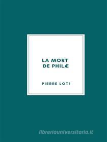 Ebook La mort de Philæ di Pierre Loti edito da Librorium Editions