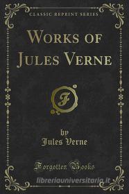 Ebook Works of Jules Verne di Jules Verne edito da Forgotten Books
