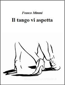 Ebook Il tango vi aspetta di Franco Mimmi edito da Franco Mimmi