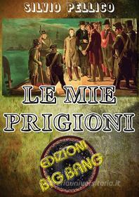 Ebook Le mie prigioni di Silvio Pellico edito da Publisher s20109