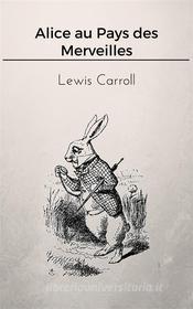 Ebook Alice au Pays des Merveilles di Lewis Carroll edito da Lewis Carroll