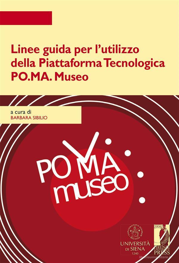 Ebook Linee guida per l’utilizzo della  Piattaforma Tecnologica  PO.MA. Museo di Sibilio, Barbara edito da Firenze University Press